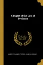 A Digest of the Law of Evidence - John Wilder May Jame Fitzjames Stephen