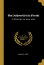 The Outdoor Girls in Florida. Or, Wintering in the Sunny South - Laura Lee Hope