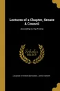 Lectures of a Chapter, Senate . Council. According to the Forms - John Yarker Jacques Etienne Marconis