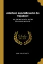 Anleitung zum Gebrauche des Syllabaire. Des Elementarbuchs und der Elementargrammatik. - Karl Julius Ploetz