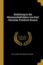 Einleitung in die Wissenschaftslehre von Karl Christian Friedrich Krause - Karl Christian Friedrich Krause