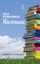 Self Publishing for Practitioners - Martin K. Ettington