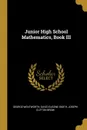 Junior High School Mathematics, Book III - David Eugene Smith Joseph Cl Wentworth
