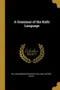 A Grammar of the Kafir Language - William Jafferd Davis Binnington Boyce