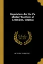 Regulations for the Va. Military Institute, at Lexington, Virginia - United States War Dept.