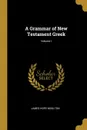 A Grammar of New Testament Greek; Volume I - James Hope Moulton