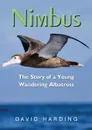 Nimbus. The Story of a Young  Wandering Albatross - David Harding