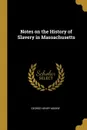 Notes on the History of Slavery in Massachusetts - George Henry Moore