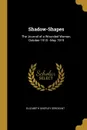 Shadow-Shapes. The Journal of a Wounded Woman, October 1918 - May 1919 - Elizabeth Shepley Sergeant