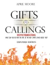 Gifts and Callings Expanded Edition. Deeper Foundations - What Can You Do With the Fire of the Holy Spirit Living Inside You. - April S Moore