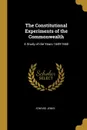 The Constitutional Experiments of the Commonwealth. A Study of the Years 1649-1660 - Edward Jenks