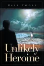 Unlikely Heroine - Gail Poole