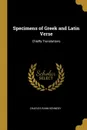 Specimens of Greek and Latin Verse. Chiefly Translations - Charles Rann Kennedy