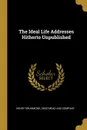 The Ideal Life Addresses Hitherto Unpublished - Henry Drummond
