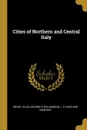 Cities of Northern and Central Italy - Grant Allen, George C Williamson