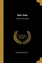 Don Juan. A Play in Four Acts - Richard Mansfield