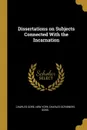 Dissertations on Subjects Connected With the Incarnation - Charles Gore
