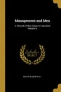 Management and Men. A Record of New Steps in Industrial Relations - Meyer Bloomfield