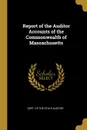 Report of the Auditor Accounts of the Commonwealth of Massachusetts - Dept. of the State Auditor