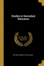 Studies in Secondary Education - Arthur Herbert Dyke Acland