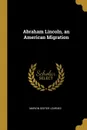 Abraham Lincoln, an American Migration - Marion Dexter Learned