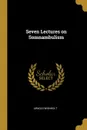 Seven Lectures on Somnambulism - Arnold Wienholt
