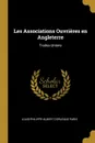 Les Associations Ouvrieres en Angleterre. Trades-Unions - Louis-Philippe-Albert d'Orléans Paris