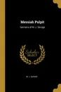 Messiah Pulpit. Sermons of M. J. Savage - M. J. Savage