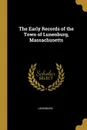 The Early Records of the Town of Lunenburg, Massachusetts - Lunenburg