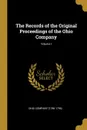 The Records of the Original Proceedings of the Ohio Company; Volume I - Ohio Company (1786-1796)