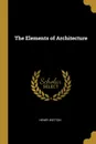 The Elements of Architecture - Henry Wotton