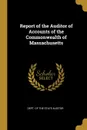 Report of the Auditor of Accounts of the Commonwealth of Massachusetts - Dept. of the State Auditor