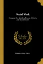 Social Work. Essays on the Meeting-Ground of Doctor and Social Worker - Richard Clarke Cabot