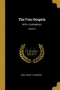 The Four Gospels. With a Commentary; Volume I - Abiel Abbot Livermore