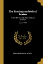 The Birmingham Medical Review. A Monthly Journal of the Medical Sciences; Volume XXII - Birmingham Medical School