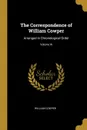 The Correspondence of William Cowper. Arranged in Chronological Order; Volume III - William Cowper