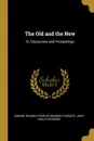 The Old and the New. Or, Discourses and Proceedings - Charles Manson Taggart John Hea Gilman