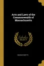 Acts and Laws of the Commonwealth of Massachusetts - Massachusetts