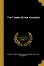 The Torrent (Entre Naranjos) - Vicente Blasco Ibanez, Isaac Goldberg, Arthur Livingston