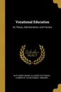 Vocational Education. Its Theory, Administration, and Practice - Ruth Mary Weeks, Ellwood Patterson Cubberley, David Samuel Snedden