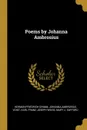 Poems by Johanna Ambrosius - Herman Friedrich Grimm, Johanna Ambrosius Voigt, Karl Franz Joseph Weiss