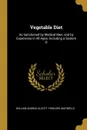 Vegetable Diet. As Sanctioned by Medical Men, and by Experience in All Ages. Including a System O - Fowlers and Wells Willia Andrus Alcott