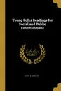 Young Folks Readings for Social and Public Entertainment - Lewis B Monroe