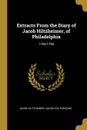 Extracts From the Diary of Jacob Hiltzheimer, of Philadelphia. 1765-1798 - Jacob Cox Parsons Jacob Hiltzheimer