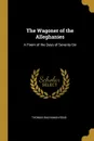 The Wagoner of the Alleghanies. A Poem of the Days of Seventy-Six - Thomas Buchanan Read