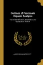 Outlines of Proximate Organic Analysis. For the Identification, Separation, and Quantitative Determi - Albert Benjamin Prescott