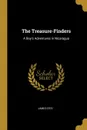 The Treasure-Finders. A Boy.s Adventures in Nicaragua - James Otis