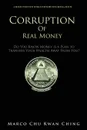Corruption of Real Money. Do You Know Money Is a Plan to Transfer Your Wealth Away from You. - Marco Kwan Ching Chu