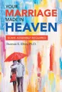 Your Marriage Made in Heaven. Some Assembly Required - Thomas E. Elkin Ph.D.