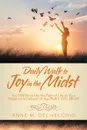 Daily Walk to Joy in the Midst. You Will Show Me the Path of Life; in Your Presence Is Fullness of Joy (Psalm 16:11, Nkjv) - Anne M. Del Vecchio